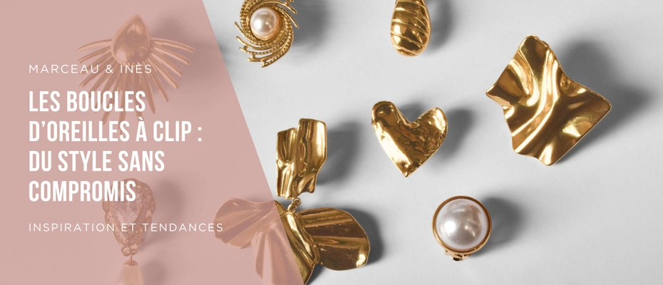 Les boucles d’oreilles à clip Marceau & Inès : du style sans compromis 💗
