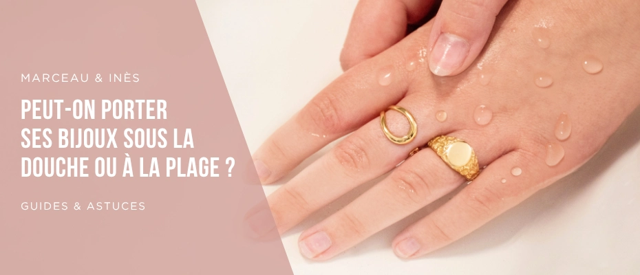 Peut-on porter ses bijoux sous la douche ou à la plage ?